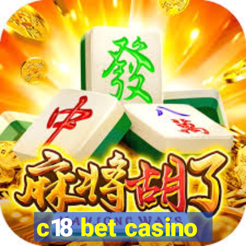 c18 bet casino